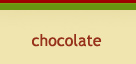 Chocolate